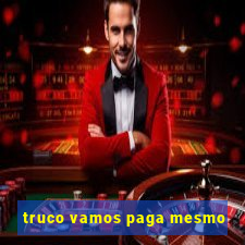 truco vamos paga mesmo